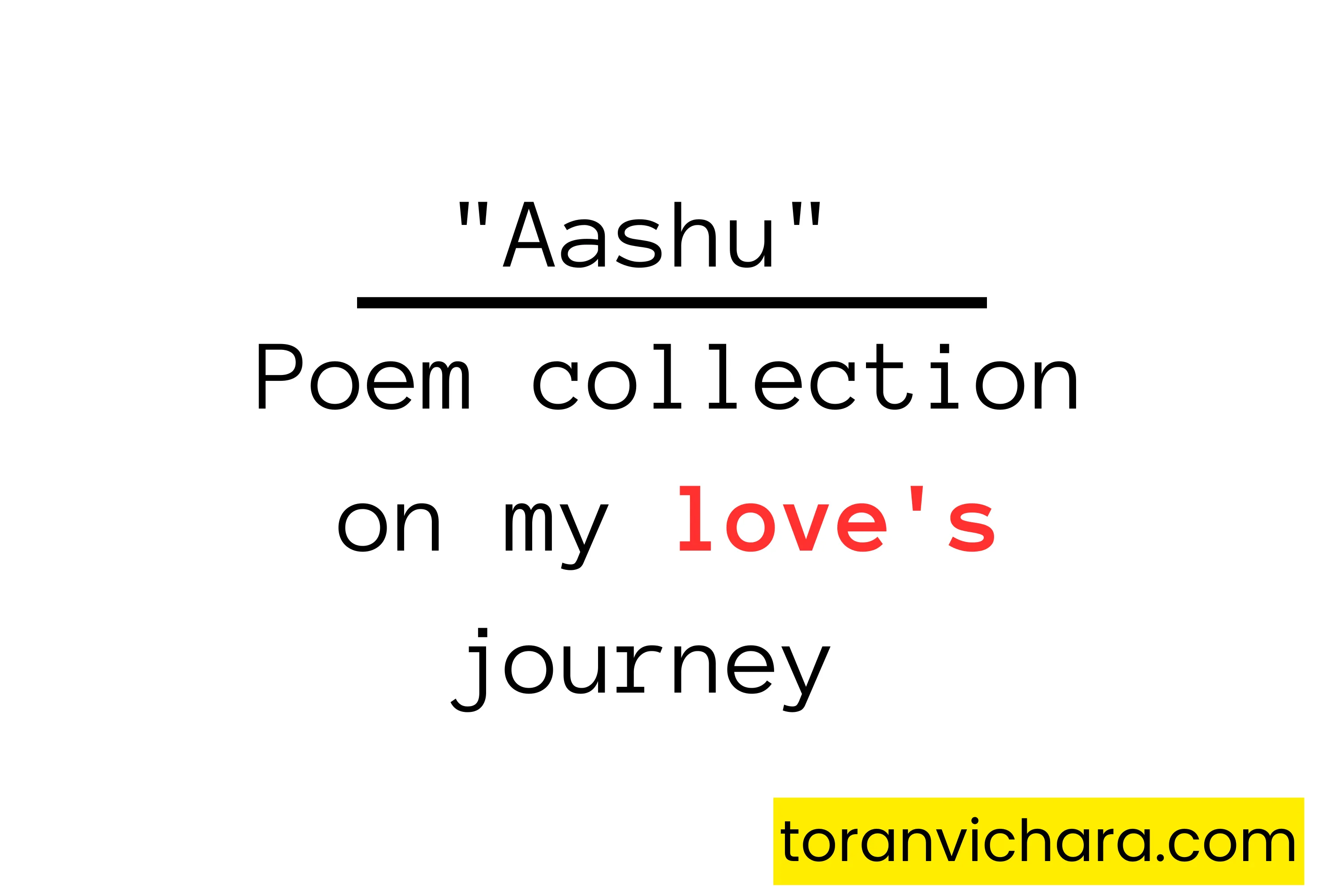 'Aashu' | Poem collection on my love's journey ~ Toranvichara